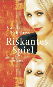 Riskantes Spiel – ein Roman von Carolin Schairer