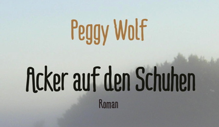 Peggy Wolf: Acker auf den Schuhen