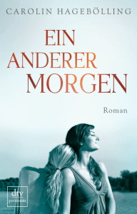 Buchcover Carolin Hagebölling "Ein anderer Morgen", © dtv Verlag